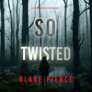 So Twisted (A Faith Bold FBI Suspense ThrillerBook Nineteen): Digitally narrated using a synthesized voice