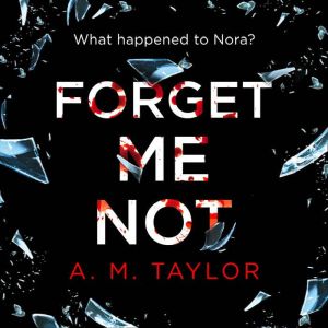 Forget Me Not, A. M. Taylor