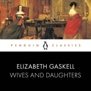 Wives and Daughters: Penguin Classics