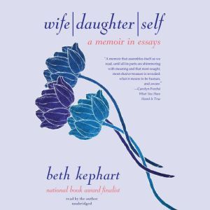 Wife  Daughter  Self, Beth Kephart