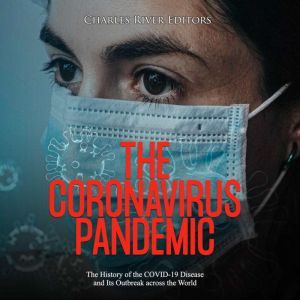 Coronavirus Pandemic, The The Histor..., Charles River Editors