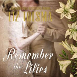 Remember the Lilies, Liz Tolsma
