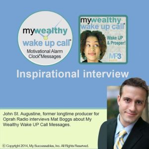 My Wealthy Wake UP Call  - Inspirational Interview: An Uplifting Interview with Mat Boggs, John St. Augustine and Robin B. Pal