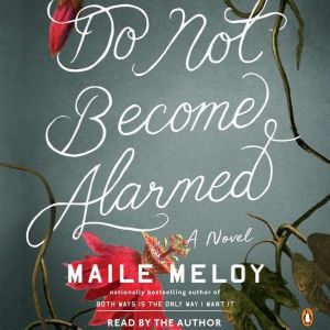 Do Not Become Alarmed, Maile Meloy