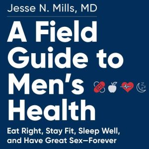 A Field Guide to Mens Health, Jesse Mills