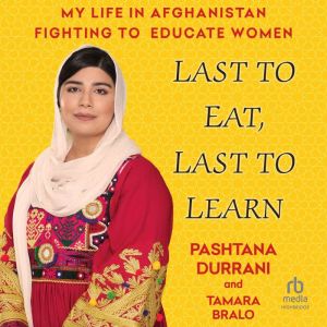 Last to Eat, Last to Learn: My Life in Afghanistan Fighting to Educate Women