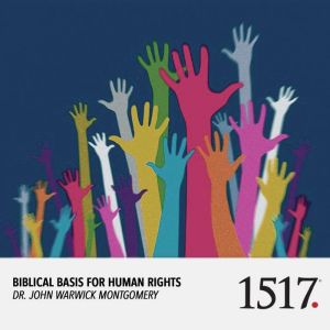 Biblical Basis For Human Rights, John Warwick Montgomery