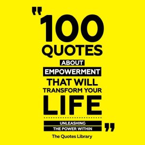 100 Quotes About Empowerment That Wil..., The Quotes Library