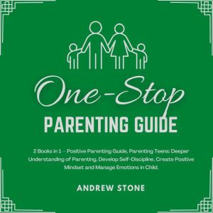 One-Stop Parenting Guide: 2 Books in 1  Positive Parenting Guide, Parenting Teens: Deeper Understanding of Parenting, Develop