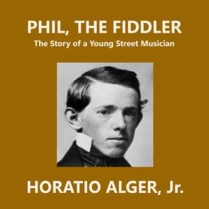 Phil, the Fiddler, Horatio Alger, Jr.