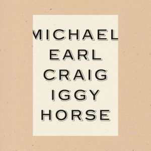 Iggy Horse, Michael Earl Craig