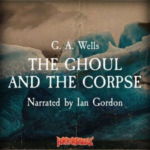 The Ghoul and the Corpse, G. A. Wells