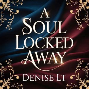 A Soul Locked Away, DENISE LT