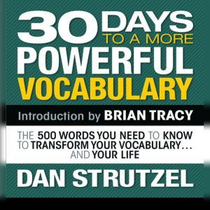 30 Days to a More Powerful Vocabulary: The 500 Words You Need to Know To Transform Your Vocabulary...and Your Life, Dan Strutzel
