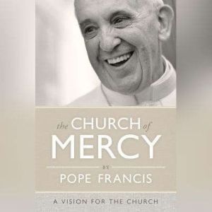 The Church of Mercy, Pope Francis