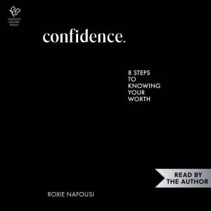 Confidence: Eight Steps to Knowing Your Worth