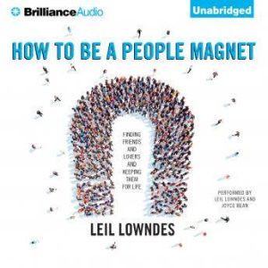 How to Be a People Magnet: Finding Friends—and Lovers—and Keeping Them for Life, Leil Lowndes