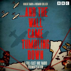 .......And The Wall Came Tumbling Dow..., Robert Barr