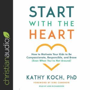 Start with the Heart, Kathy Koch, PhD