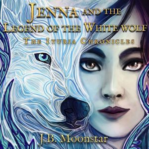 Jenna and the Legend of the White Wol..., J.B. Moonstar