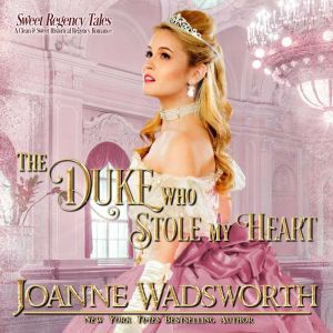 The Duke Who Stole My Heart, Joanne Wadsworth