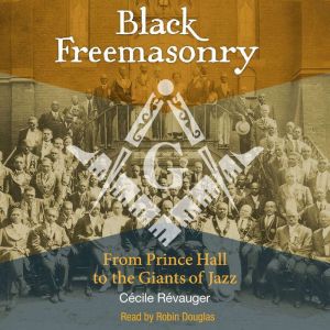 Black Freemasonry: From Prince Hall to the Giants of Jazz