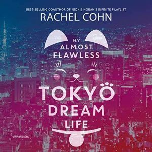 My Almost Flawless Tokyo Dream Life, Rachel Cohn