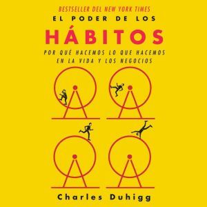 El poder de los habitos Por que hace..., Charles Duhigg