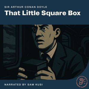 That Little Square Box, Sir Arthur Conan Doyle