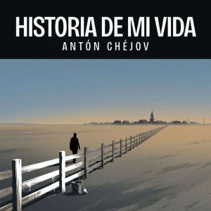 Historia de mi vida, Anton Chejov
