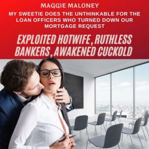 Exploited Hotwife, Ruthless Bankers, Awakened Cuckold: My Sweetie Does the Unthinkable for the Loan Officers Who Turned Down O