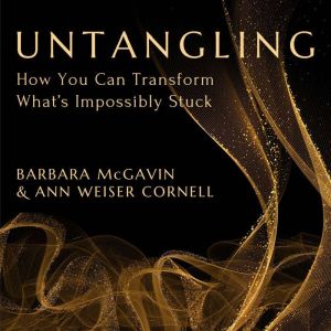 Untangling: How You Can Transform What's Impossibly Stuck