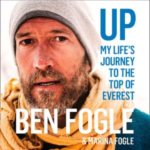 Up: My Life�s Journey to the Top of Everest, Ben Fogle