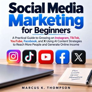 Social Media Marketing for Beginners, Marcus K. Thompson