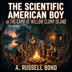 The Scientific American Boy Or The Ca..., A. Russell Bond