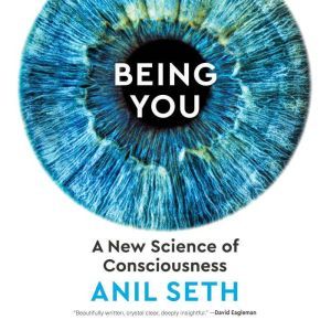 Being You A New Science of Consciousness, Anil Seth