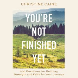 Youre Not Finished Yet, Christine Caine