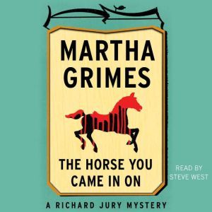 The Horse You Came in On, Martha Grimes