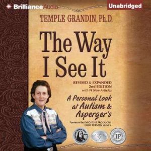 The Way I See It A Personal Look at Autism & Asperger's, Temple Grandin, Ph.D.