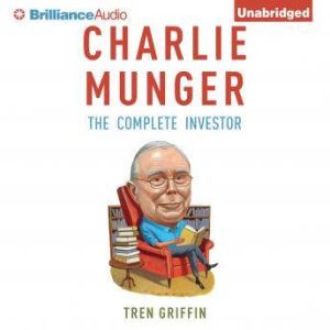 Charlie Munger: The Complete Investor, Tren Griffin