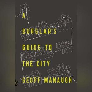 A Burglars Guide to the City, Geoff Manaugh
