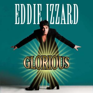 Eddie Izzard Glorious, Eddie Izzard