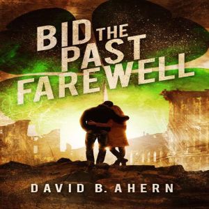 Bid The Past Farewell, David B. Ahern