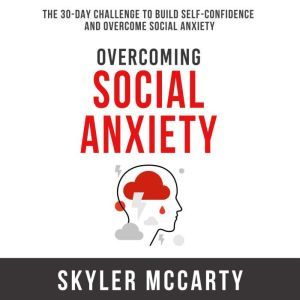 Overcoming Social Anxiety The 30Day..., Skyler McCarty