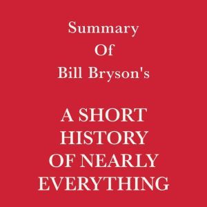 Summary of Bill Brysons A Short Hist..., Swift Reads