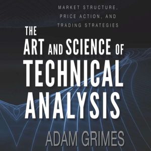 The Art and Science of Technical Anal..., Adam Grimes
