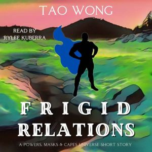 Frigid Relations: A Powers, Masks and Capes Short Story