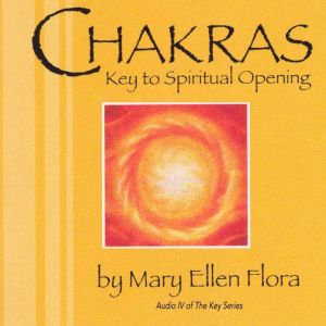 Chakras: Key To Spiritual Opening: A Guided Meditation