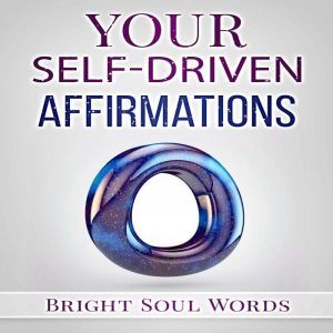 Your SelfDriven Affirmations, Bright Soul Words
