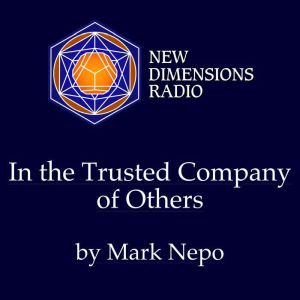 In the Trusted Company of Others, Mark Nepo